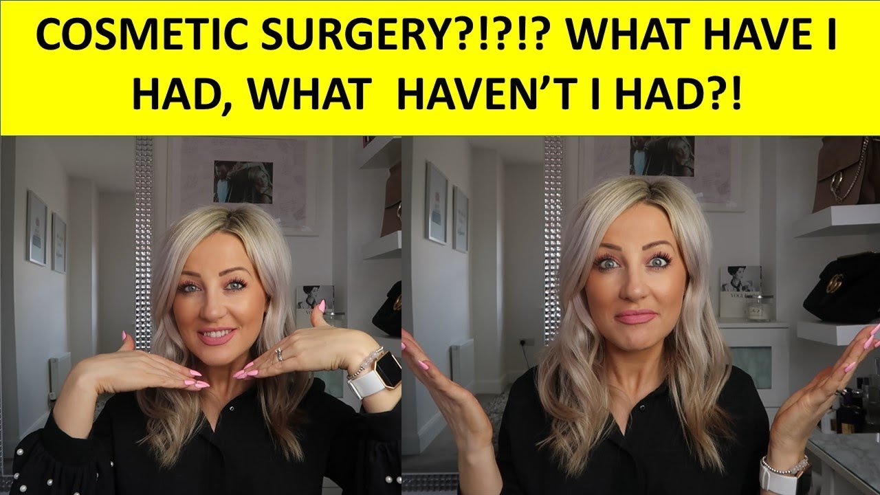 COSMETIC/PLASTIC SURGERY, WHAT HAVE I HAD DONE?