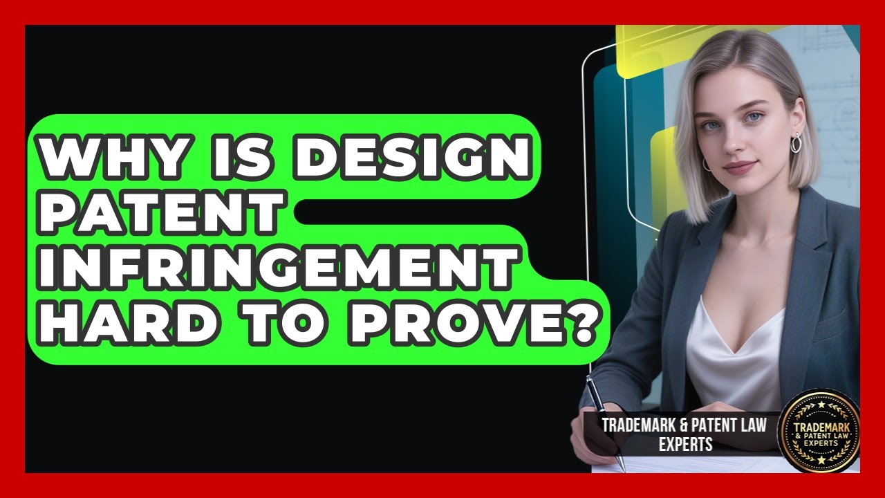 Why Is Design Patent Infringement Hard To Prove? - Trademark and Patent Law Experts