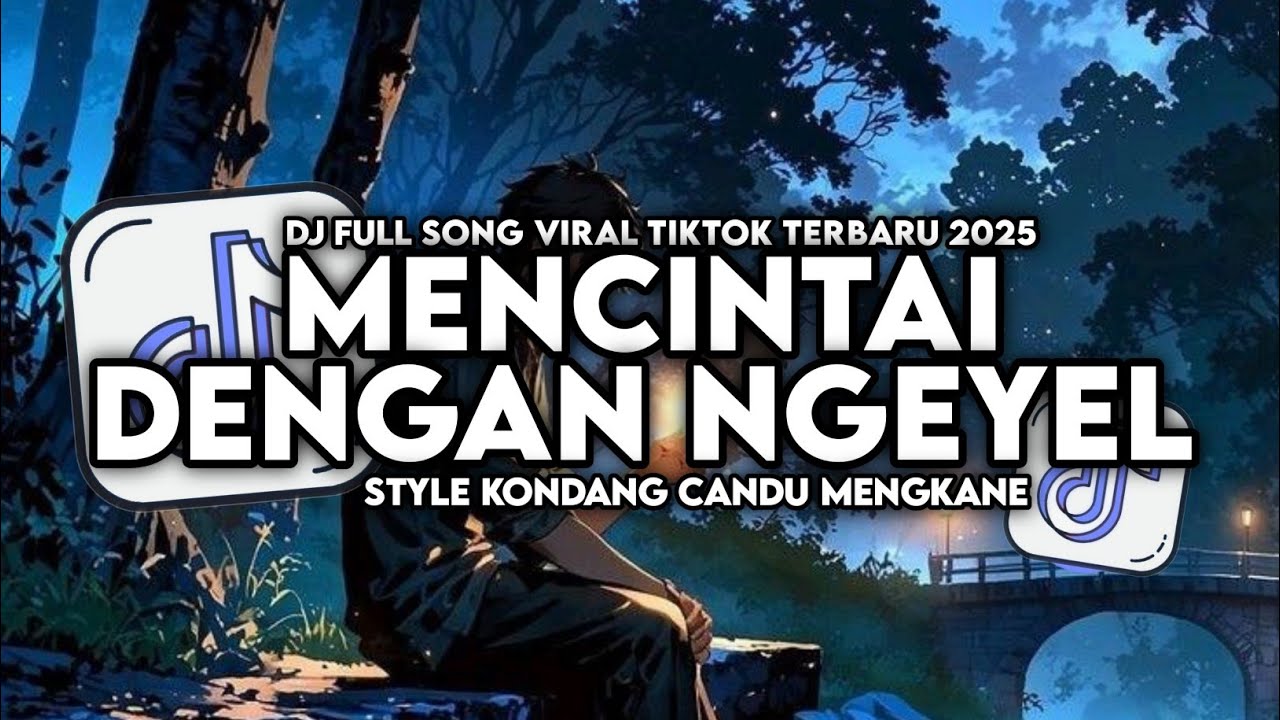 DJ MENCINTAI DENGAN NGEYEL ENAKEUN FULL SONG STYLE KONDANG CANDU MENGKANE VIRAL TIKTOK TERBARU 2025
