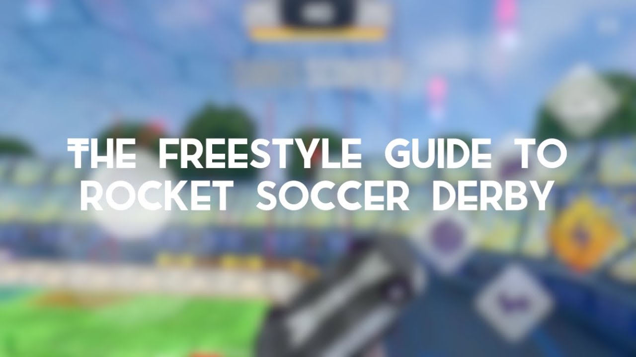 The Freestyle Guide To Rocket Soccer Derby