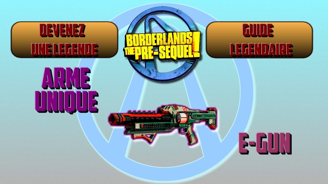 (Devenez une Légende) Borderlands The Pre-Sequel : Arme Unique E-Gun !