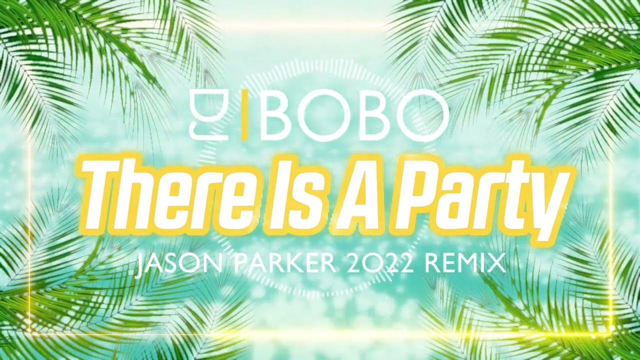 DJ Bobo - There Is A Party (Jason Parker 2022 Remix)