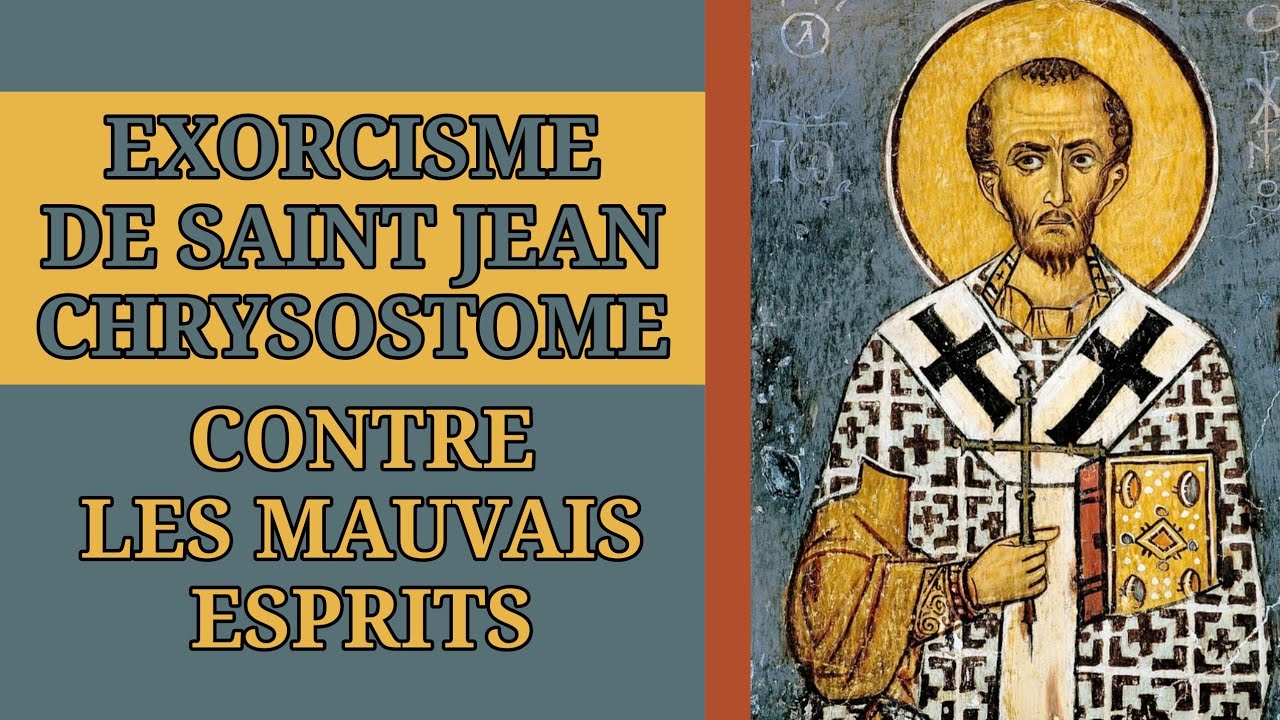 ✝️ EXORCISME de SAINT JEAN CHRYSOSTOME contre les MAUVAIS ESPRITS ✝️