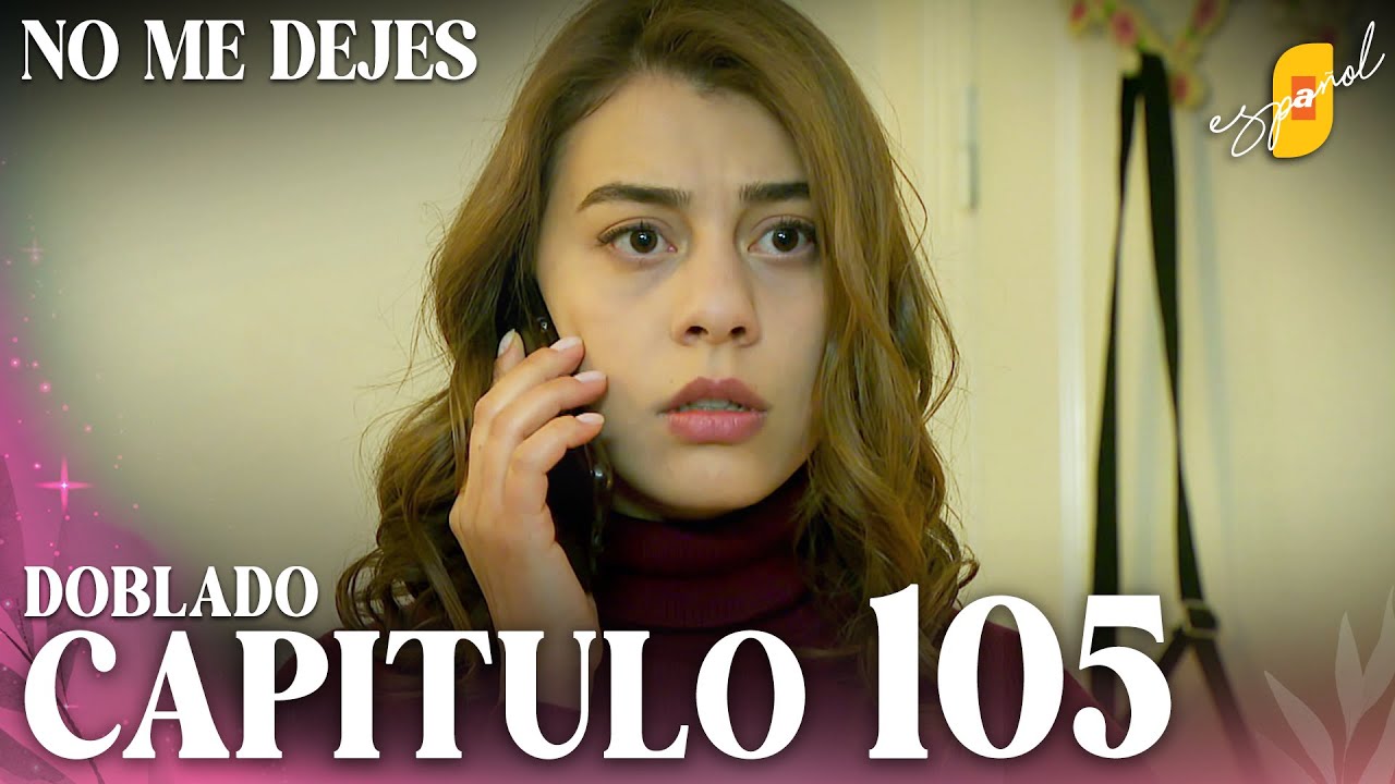 No Me Dejes - Cap&iacute;tulo 105 | Doblado