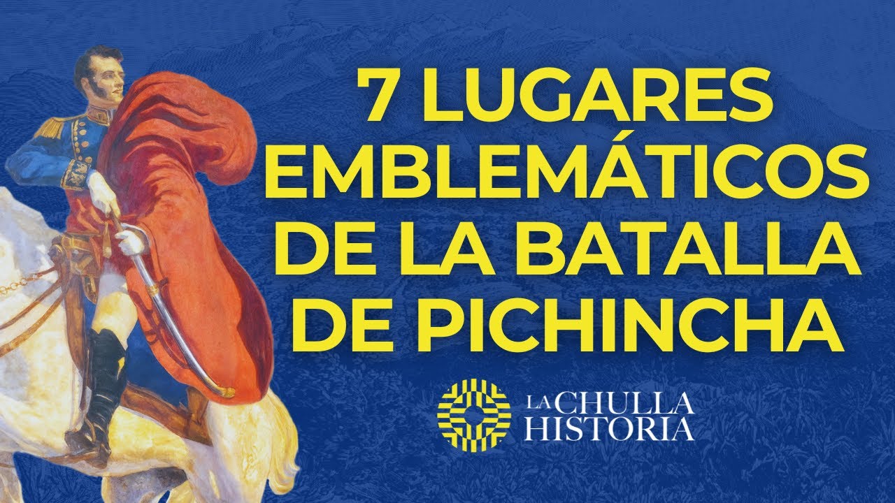 7 Lugares Emblemáticos de la Batalla de Pichincha (Bicentenario 1822 - 2022) | La Chulla Historia