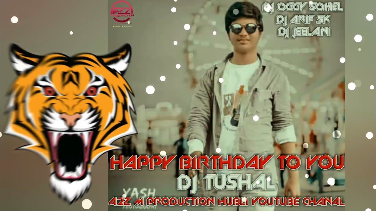 HAPPY BIRTH 🎂DAY 👑TUSHAL BHAI MIX BY DJ OGGY SOHEL DJ ARIF SK DJ JEELANI +A2Z M PRODUCTION HUBLI