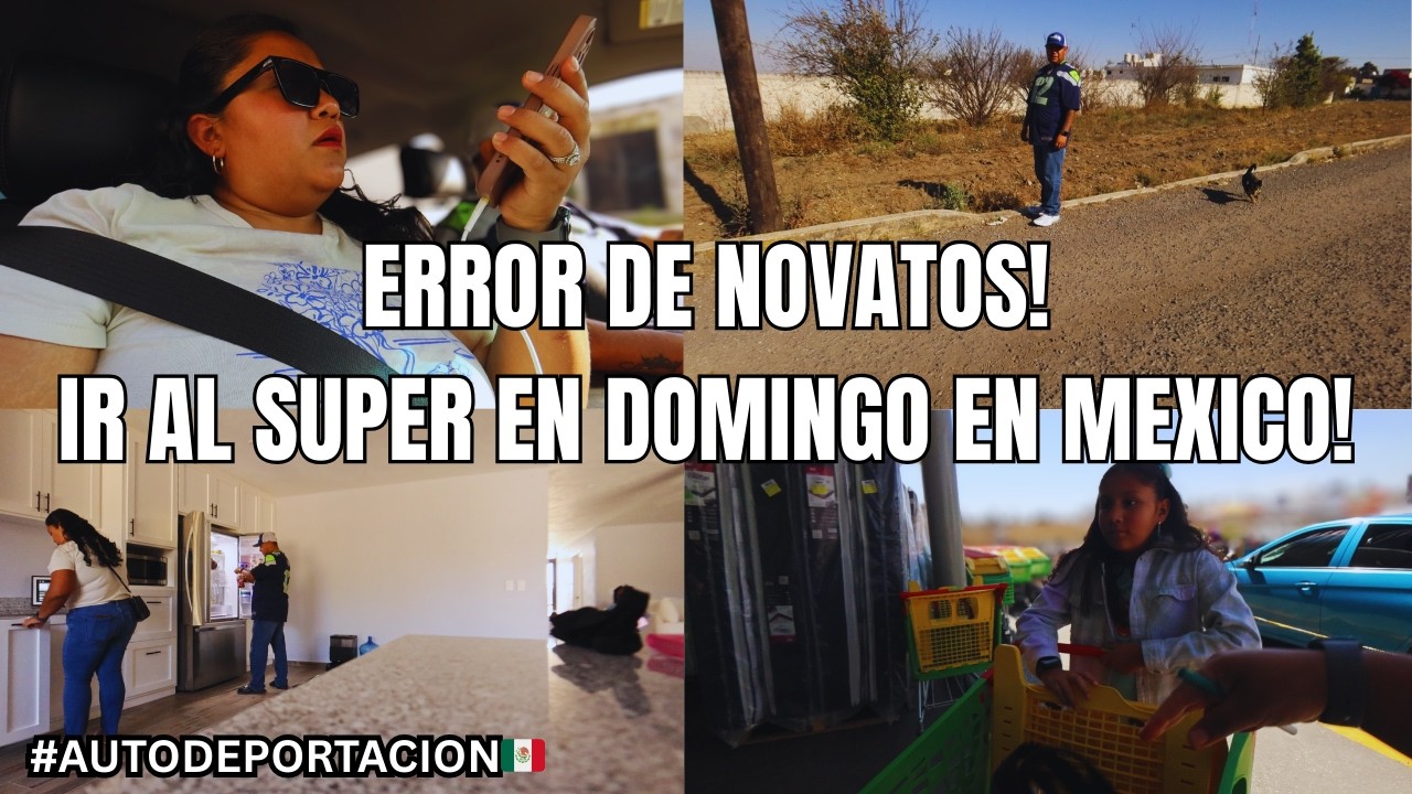 ERROR DE NOVATOS! IR AL SUPER EN DOMINGO EN MEXICO! #autodeportación #vlog #mexico
