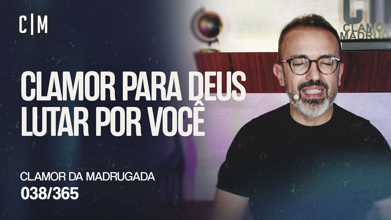 CLAMOR PARA DEUS LUTAR POR VOCÊ | CM