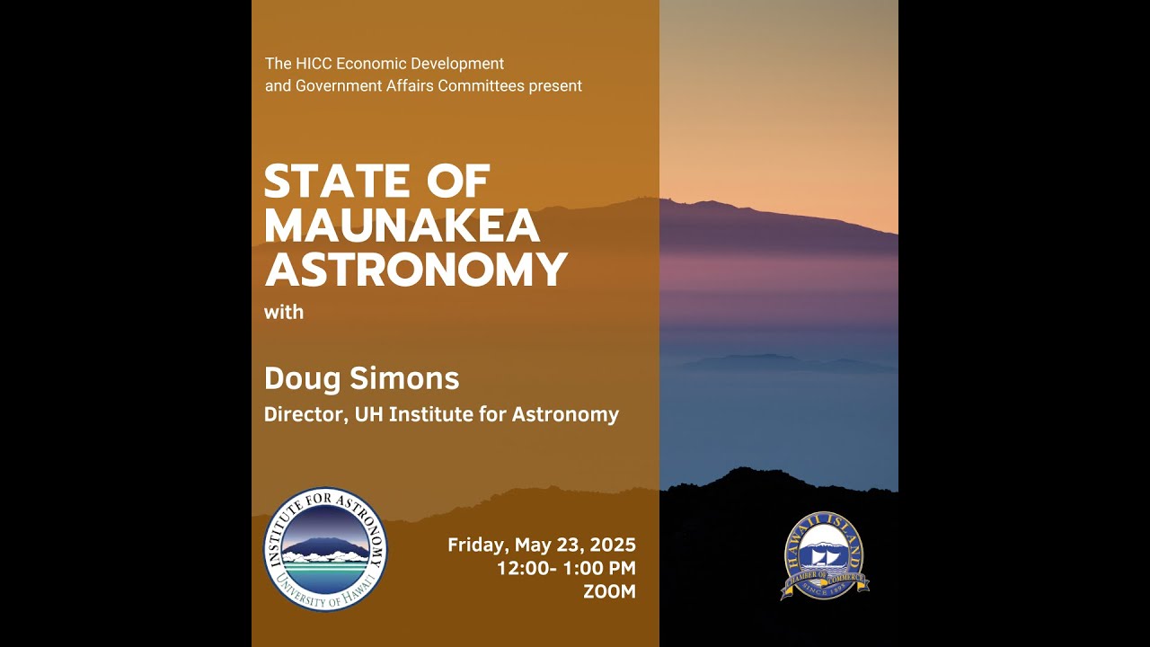 The State of Maunakea Astronomy by Doug Simons, Director, UH Institute for Astronomy - May 2025