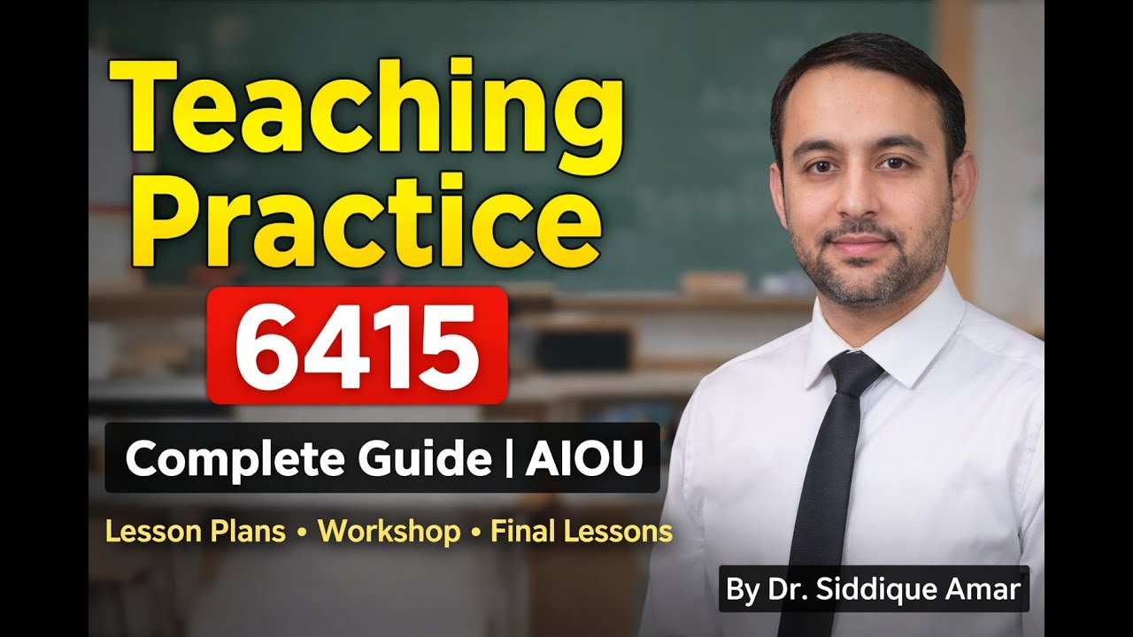 AIOU Teaching Practice 6415 | Lesson Plans, Workshop & Final Lessons | By Dr. Siddique Amar