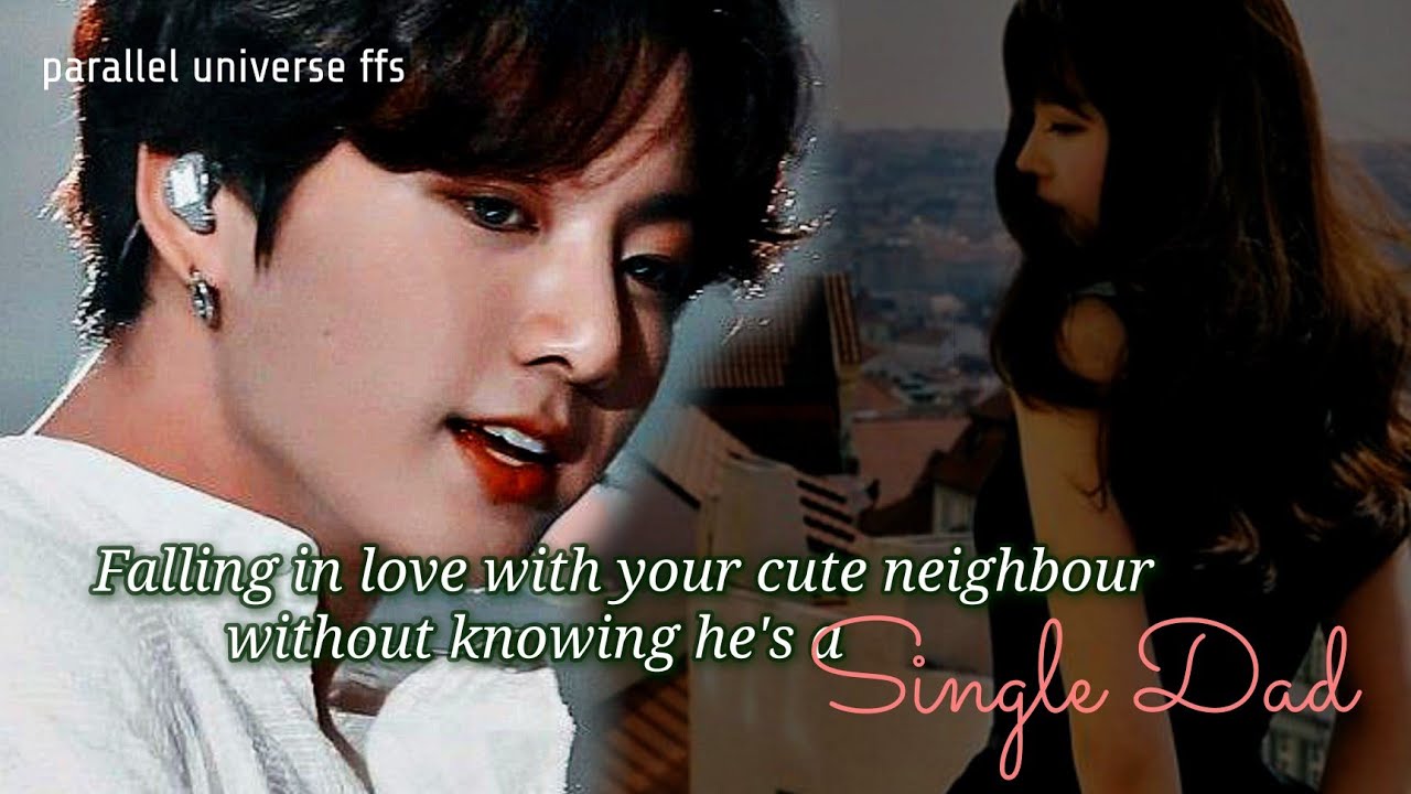 Falling in Love with Your cute neighbour without knowing he's a single dad. [Part 1] #btsff #jkff