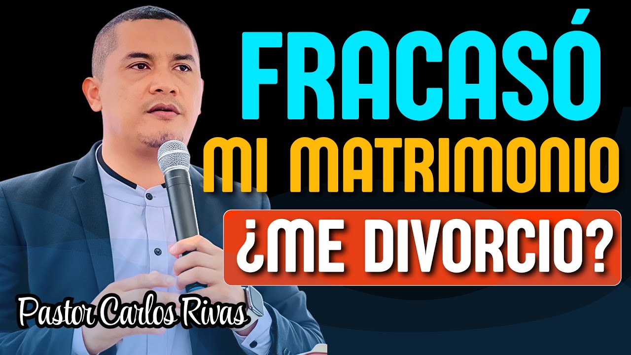 Fracasó mi matrimonio ¿Me divorcio? - Pastor Carlos Rivas