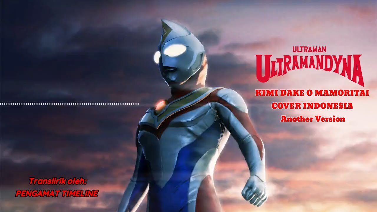 Ultraman Dyna Ending/Saga Ver. (Kimi Dake O Mamoritai) Cover Indonesia Another Version.