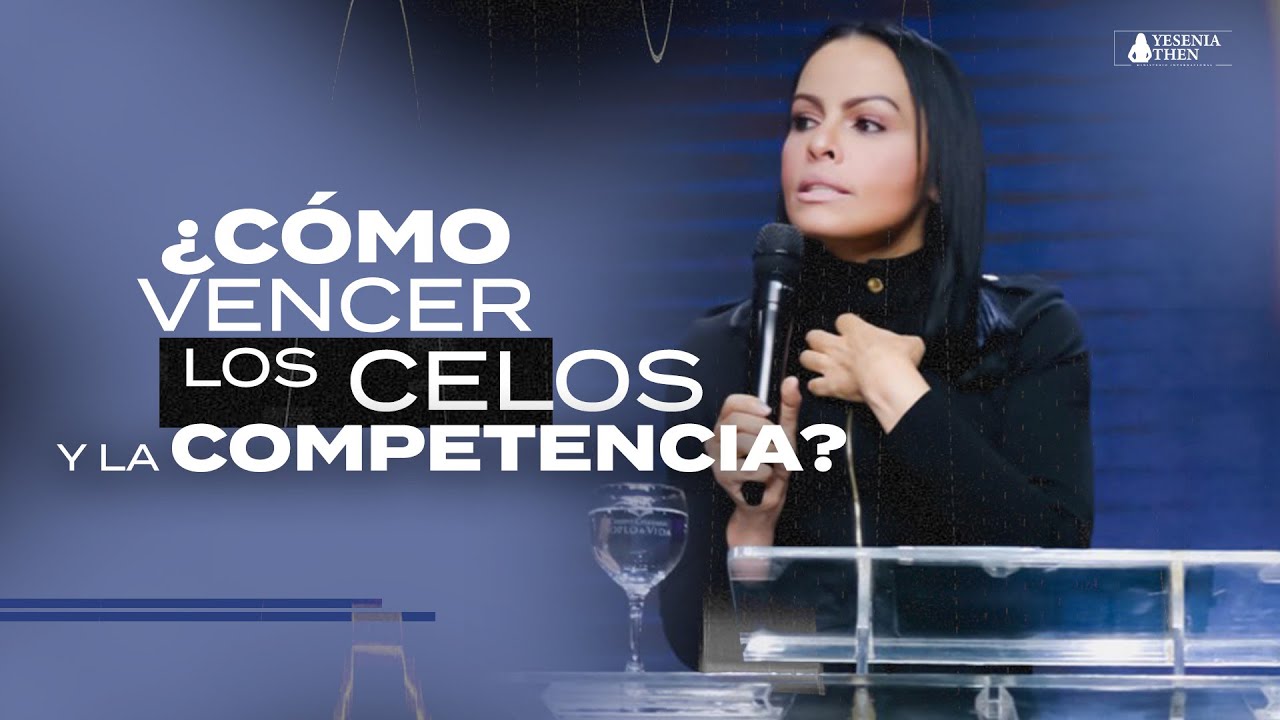 ¿CÓMO SUPERAR LOS CELOS Y LA COMPETENCIA? - Pastora Yesenia Then