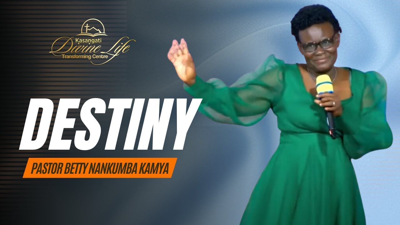 Pastor Betty Nankumba Kamya | Theme : Destiny