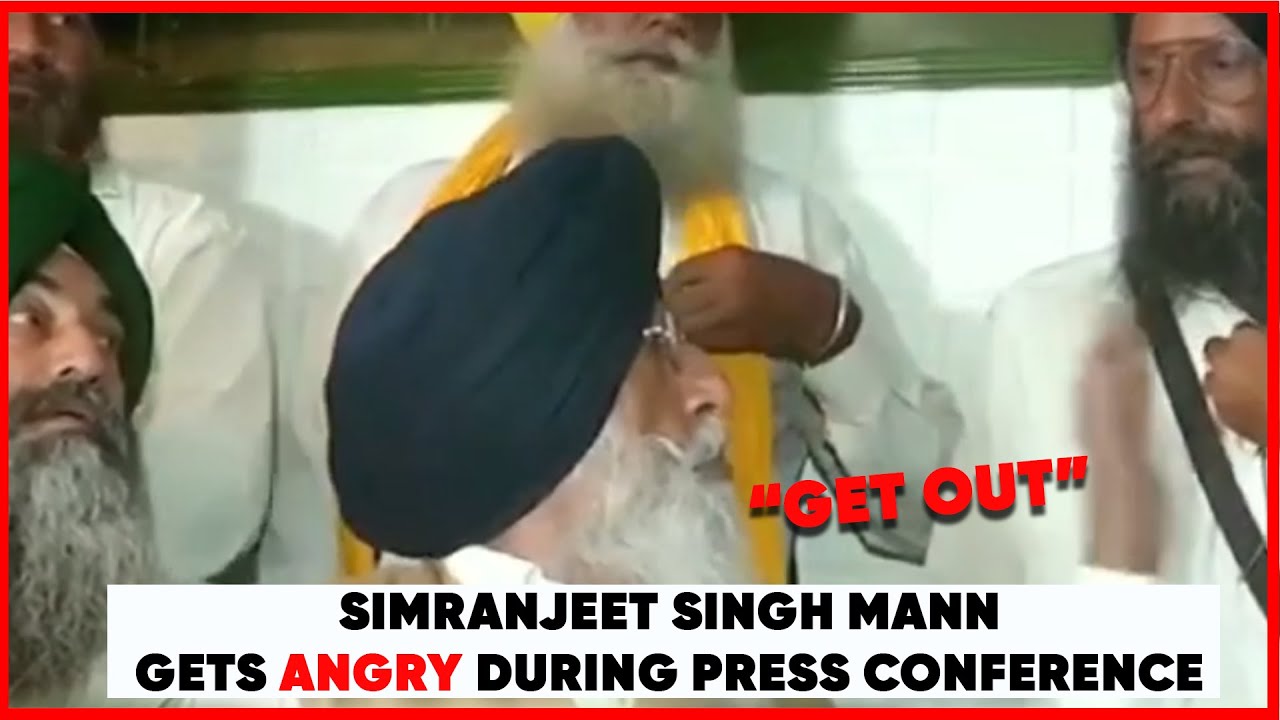 Simranjit Singh Mann gets angry, tells his party worker to ‘get out’ during press conference