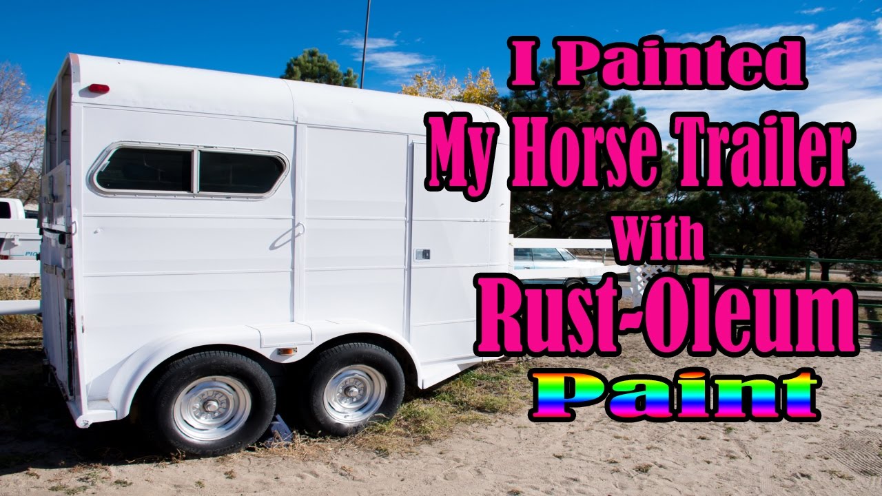 I Painted My Horse Trailer With Rustoleum Paint