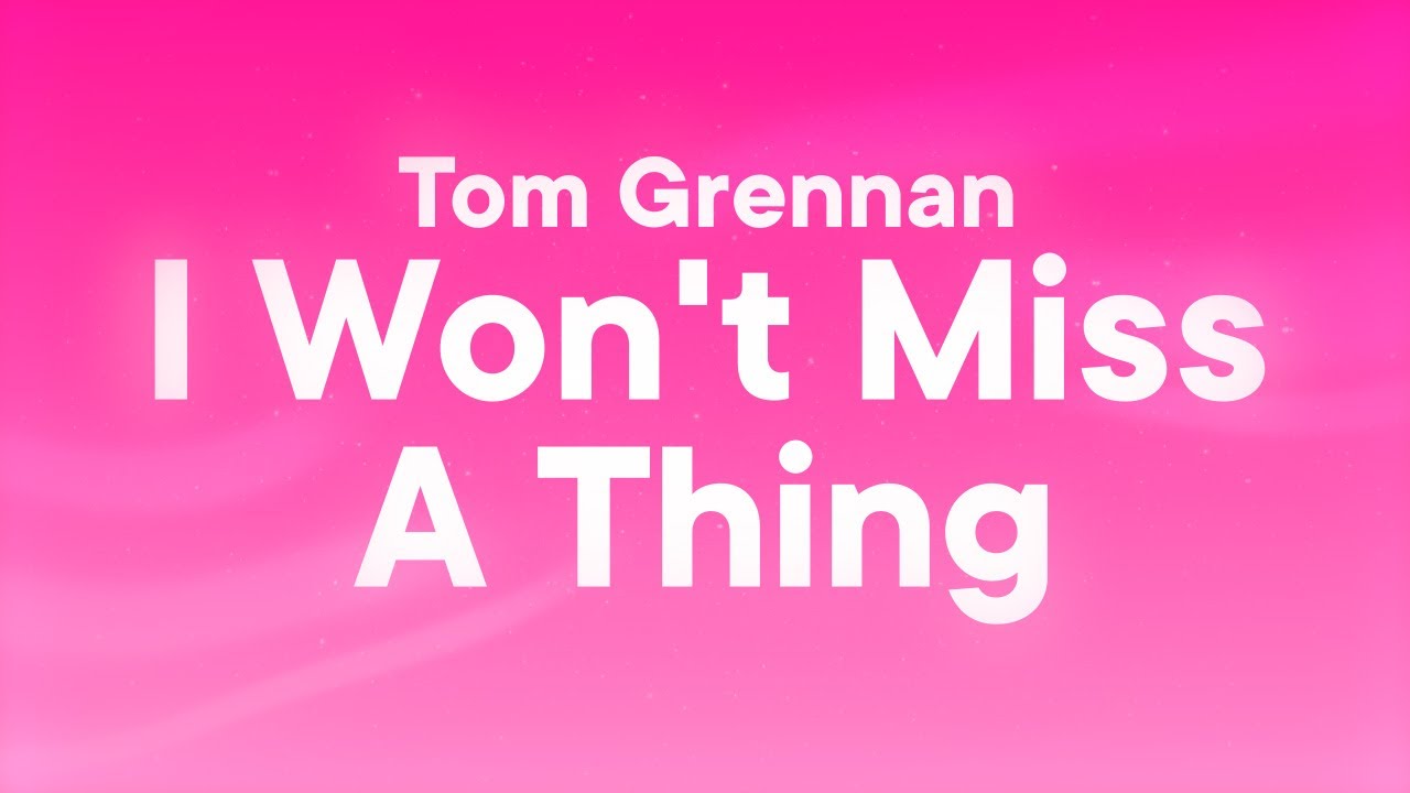 Tom Grennan - I Won't Miss A Thing (Lyrics)