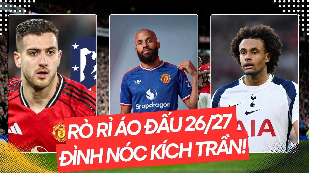 TRỰC TIẾP | MAN UTD: RÒ RỈ ÁO ĐẤU 26/27 ĐỈNH NÓC KÍCH TRẦN!