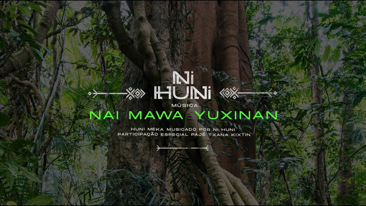 Nai Mawa Yuxinan - Meka Huni Kuin | Versão Ni Huni