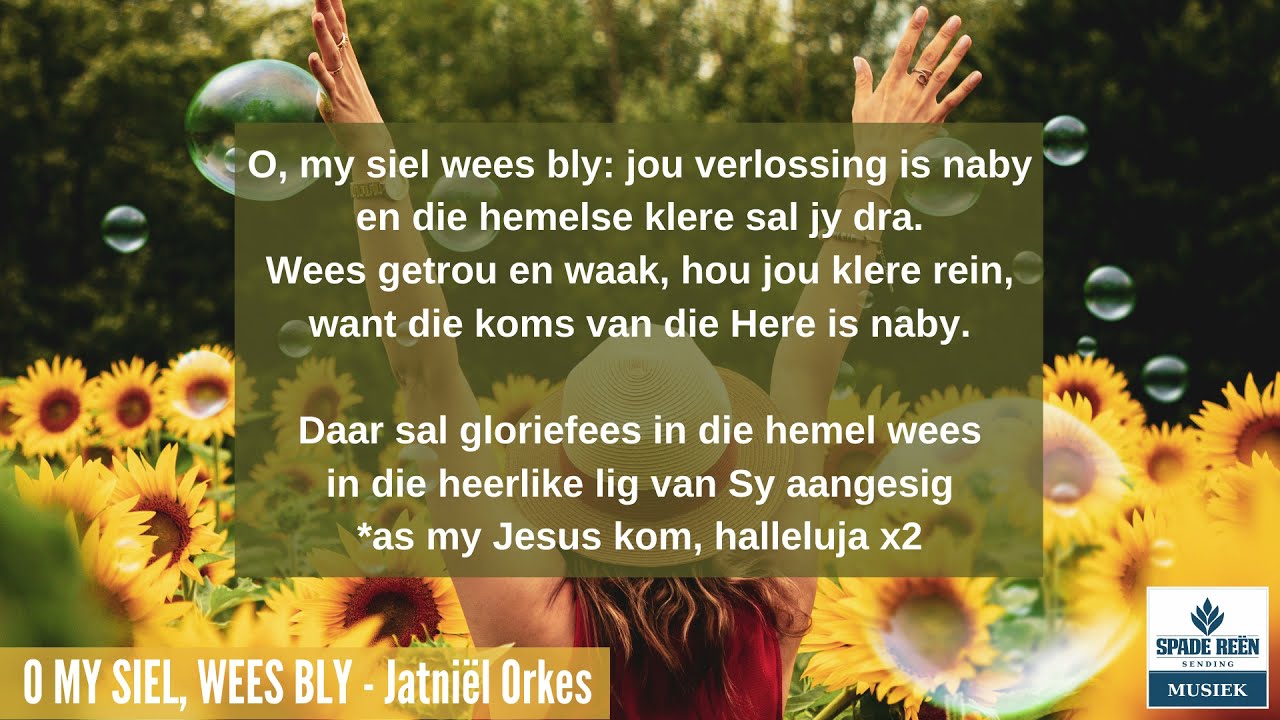 O, my siel wees bly