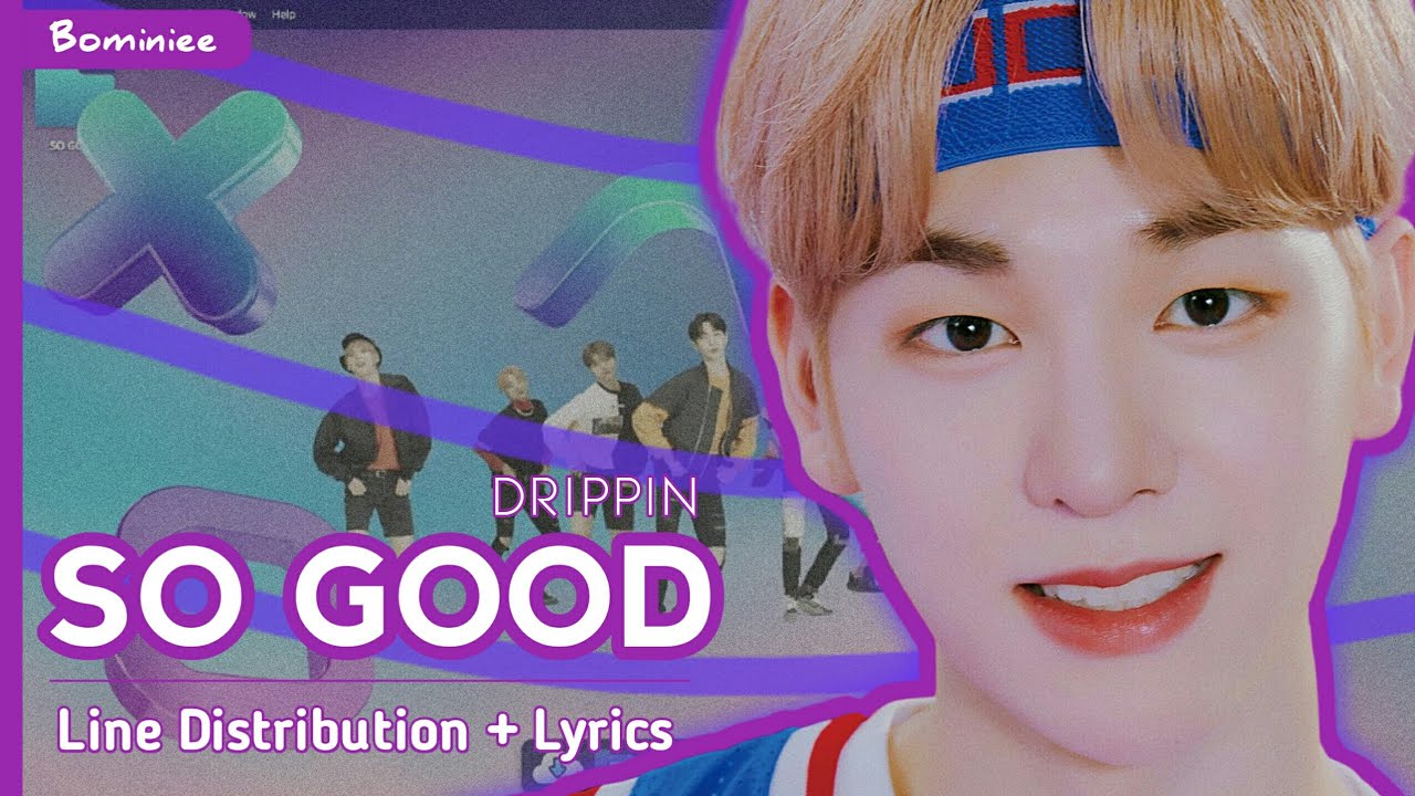 [UPDATED] DRIPPIN -『SO GOOD』| Line Distribution + Lyrics Romanized