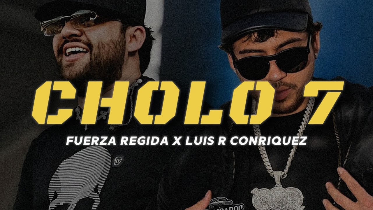 Fuerza Regida X Luis R Conriquez - CHOLO 7 (LETRA)