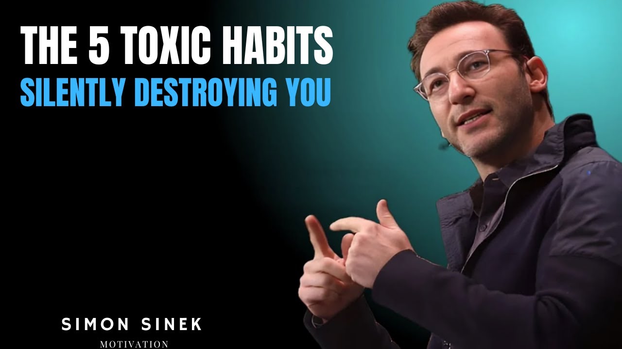 The 5 Toxic Habits Silently Destroying You || BEST MOTIVATIONAL SPEECH BY SIMON SINEK ||