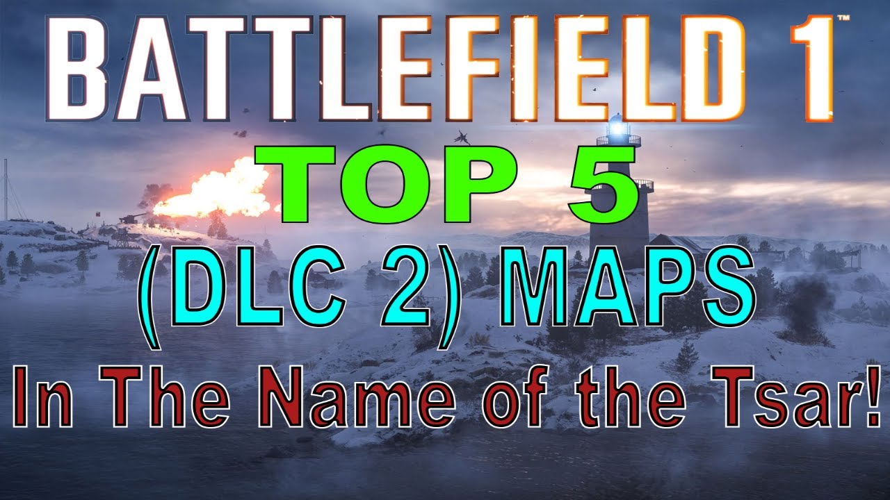 Battlefield 1 Top 5 DLC 2 Maps! (Top 5 In The Name of the Tsar Maps)