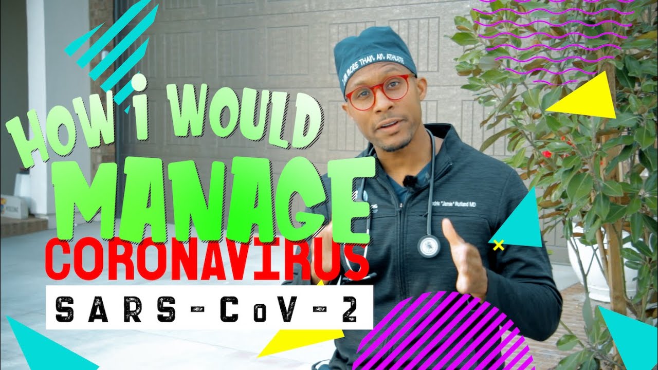 How I would manage COVID-19 (The disease caused by SARS CoV 2)
