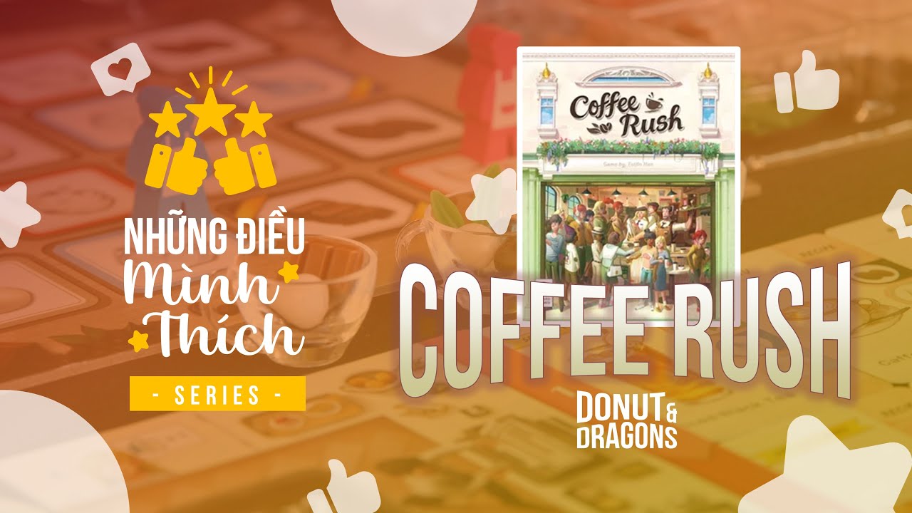 Những Điều M&igrave;nh Th&iacute;ch - Boardgame Coffee Rush - Cơn Sốt C&agrave; Ph&ecirc;  | Donut&Dragons