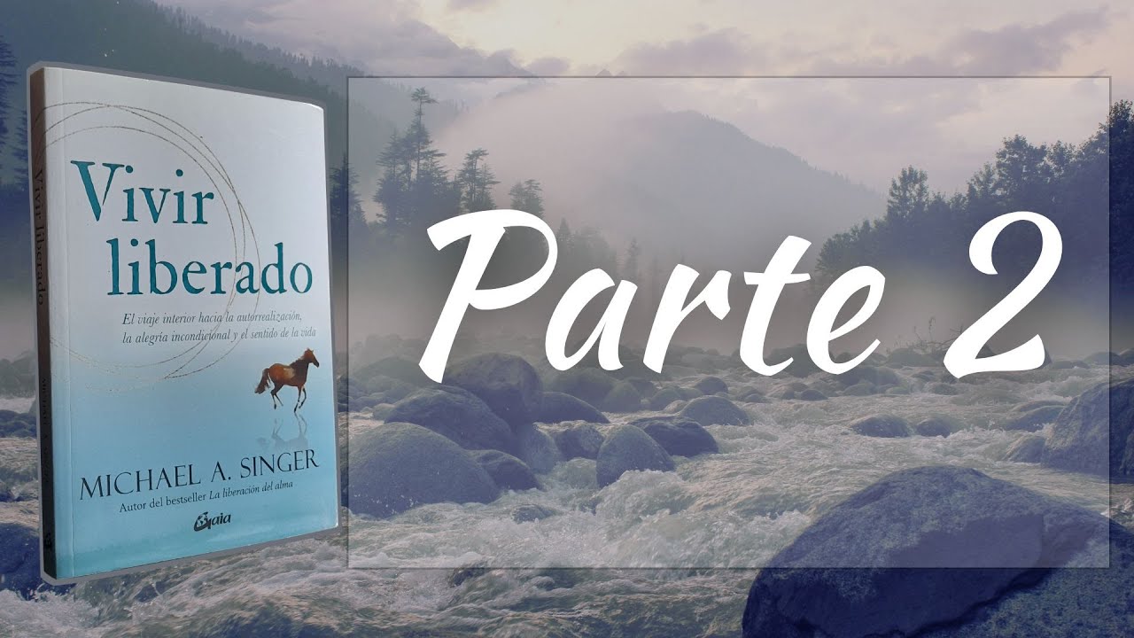 Vivir Liberado - Michael Singer - Audiolibro - Parte 2 - El Mundo externo