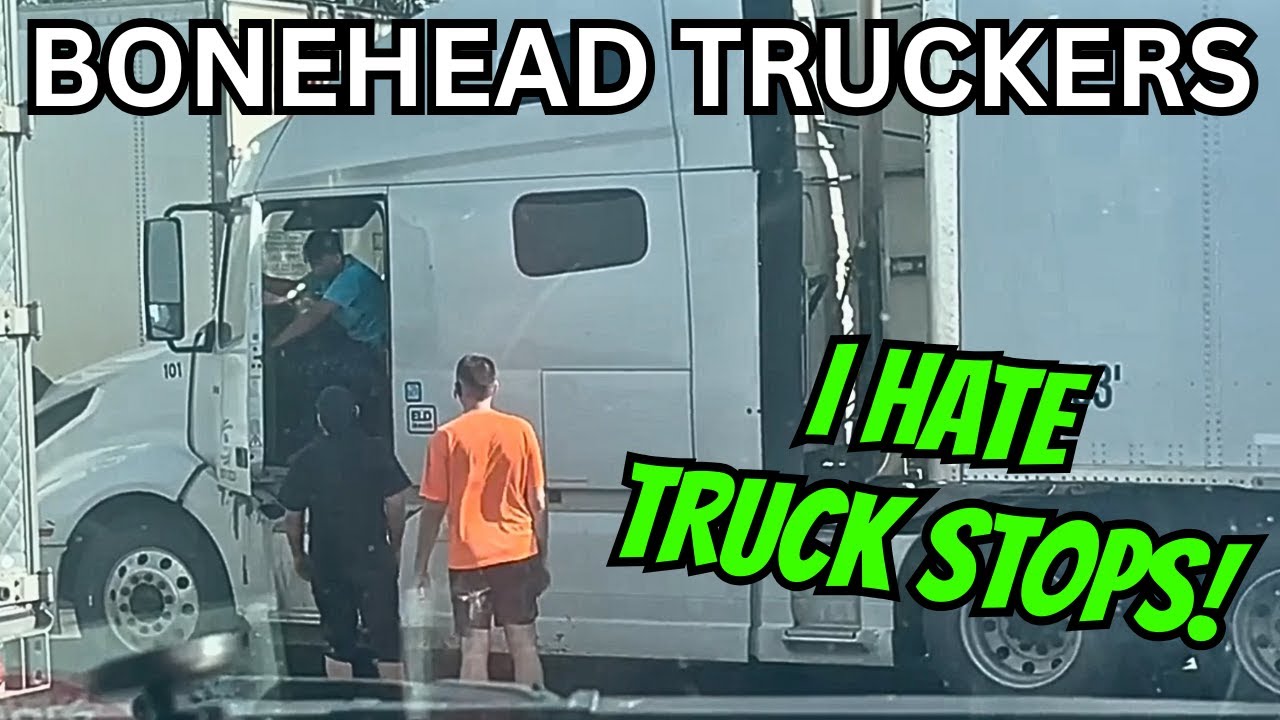 Bad Truck Drivers at Truck Stops | Bonehead Truckers