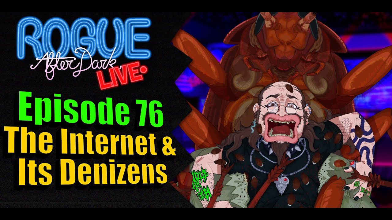 Rogue After Dark #76 | The Internet & Its Denizens