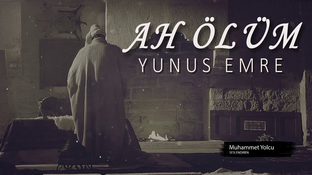 Yunus Emre Şiiri | Ah Ölüm...  ( Ne söylerler ne bir haber verirler...)