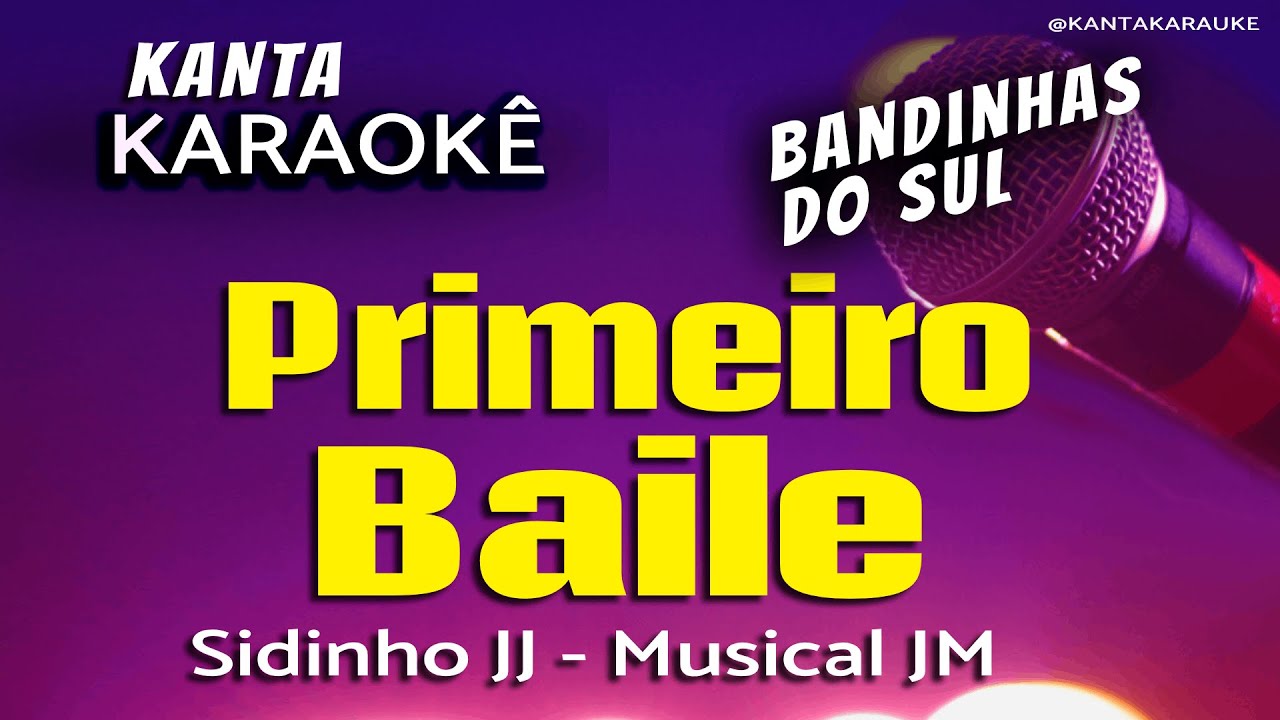 🎤karaokê  PRIMEIRO BAILE - Musical JM - versão Sidinho JJ
