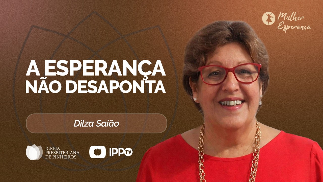 MULHER ESPERAN&Ccedil;A - 14H30 | Com Dilza Sai&atilde;o | Igreja Presbiteriana de Pinheiros | IPPTV
