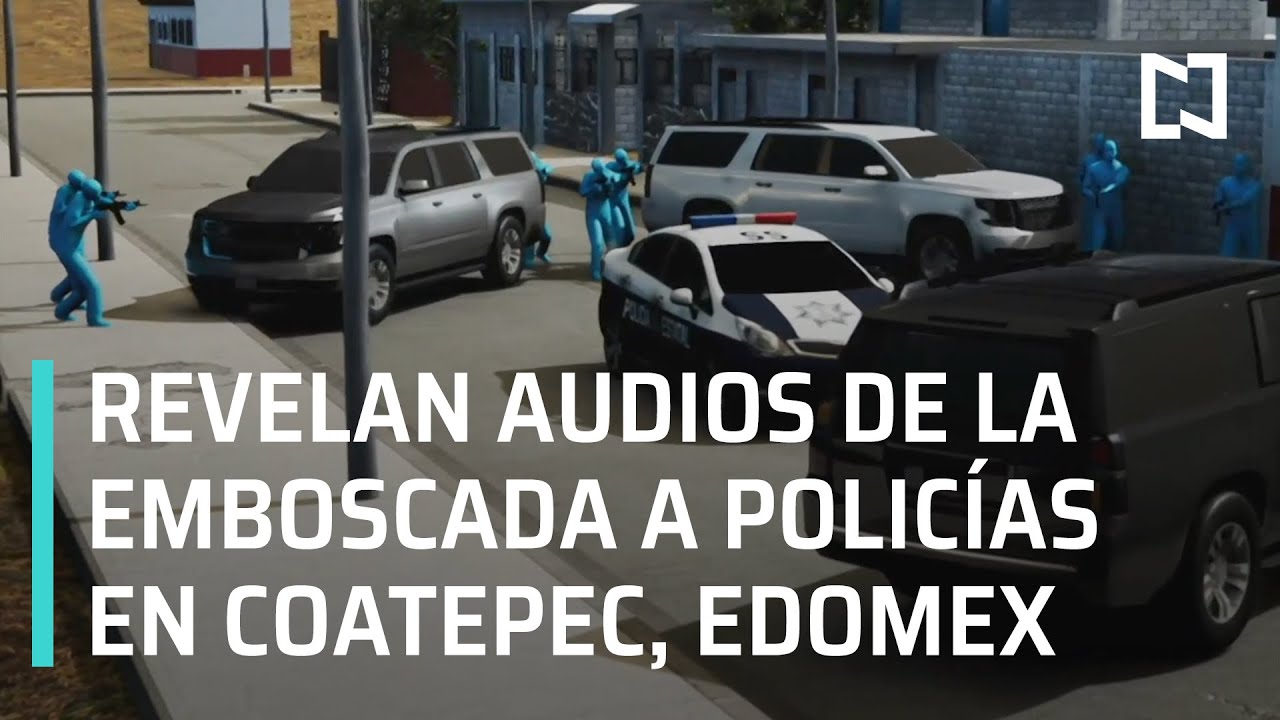 Audios de emboscada a polic&iacute;as en Coatepec, Estado de M&eacute;xico - En Punto