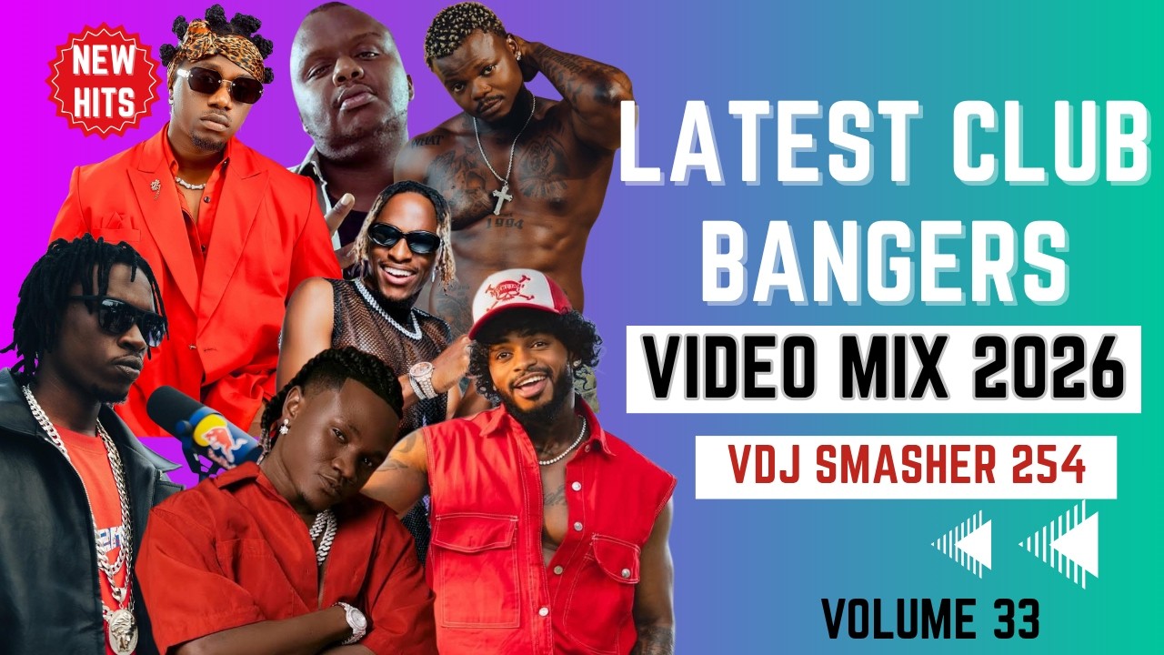 LATEST CLUB BANGERS VIDEO MIXTAPE 2026 VOL 33 - VDJ SMASHER 254 | HARMONIZE, TOXIC, MEJJA, MBOSSO