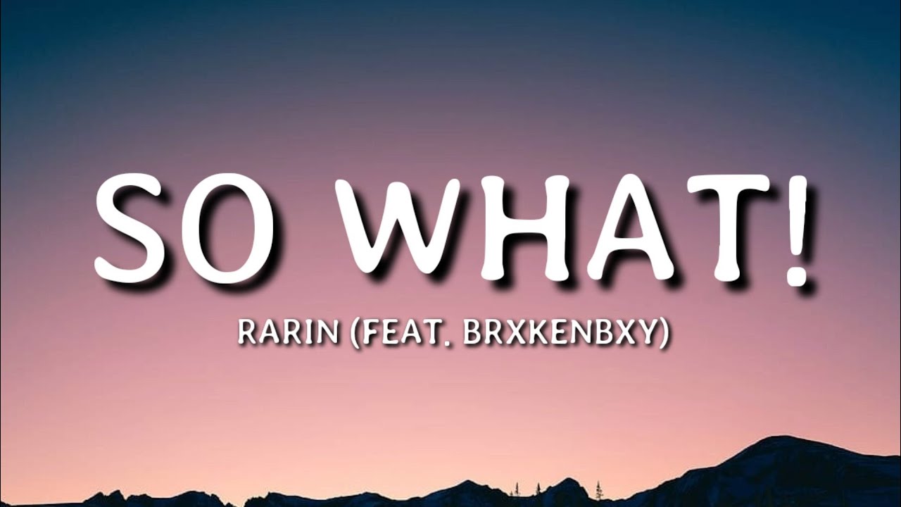 Rarin - SO WHAT! (feat. BrxkenBxy) (Lyrics)🎵