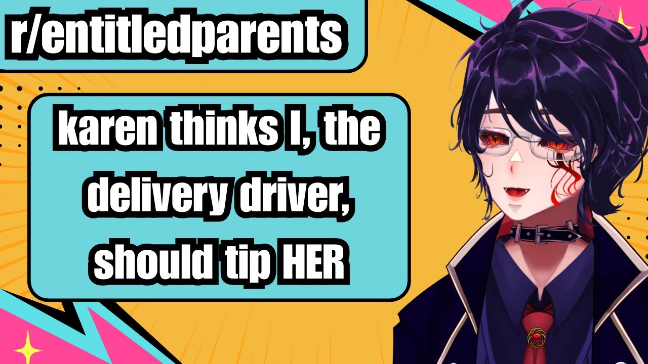 Karen thinks I, the delivery driver, should tip HER?! vtuber reads r/entitledparents