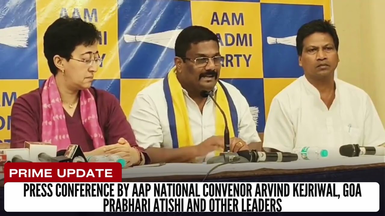 Press Conference by AAP National Convenor Arvind Kejriwal, Goa Prabhari Atishi and other leaders