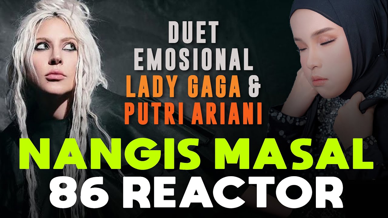 NANGIS MASAL 86 REACTOR Putri Ariani & Lady Gaga I'll Never Love Again