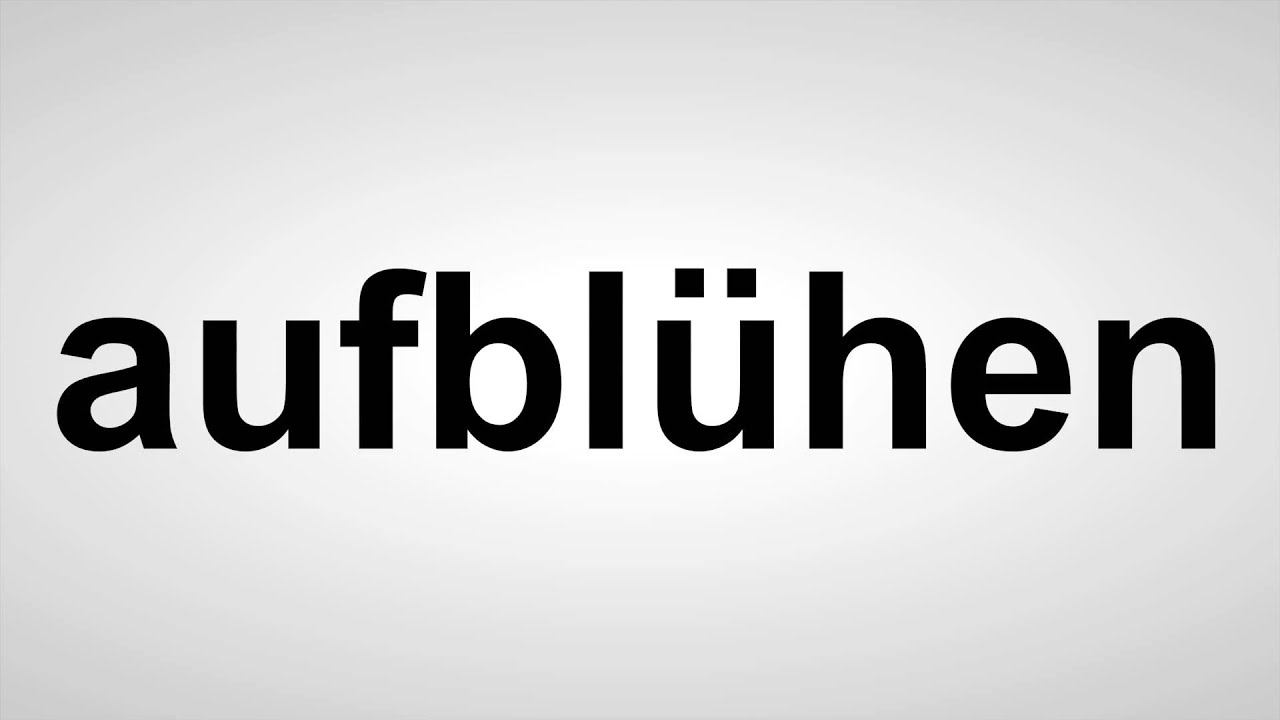 aufbl&uuml;hen - Deutsche Aussprache