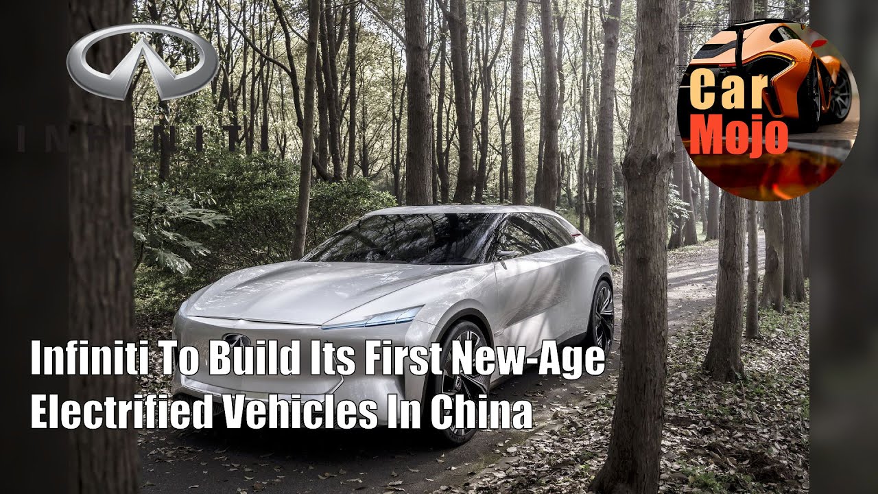 Infiniti To Build Its First New-Age Electrified Vehicles In China | CarMojo