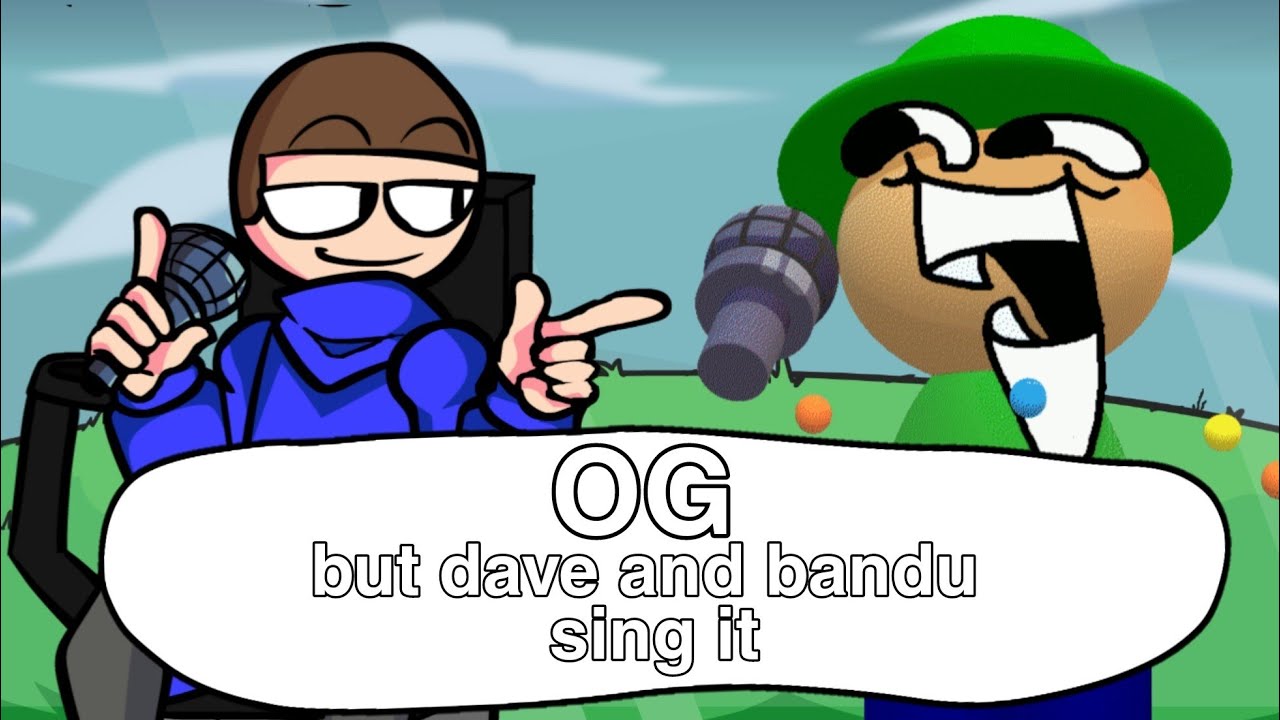 FNF - OG BUT DAVE AND BANDU SING IT