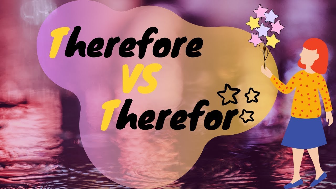 THEREFORE vs THEREFOR - WHAT'S THE DIFFERENCE?