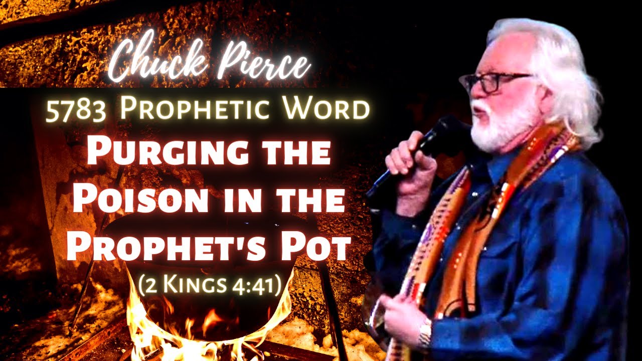 Chuck Pierce 5783 Prophetic Word: Purging the Poison in the Prophet’s Pot (2 Kings 4:41)
