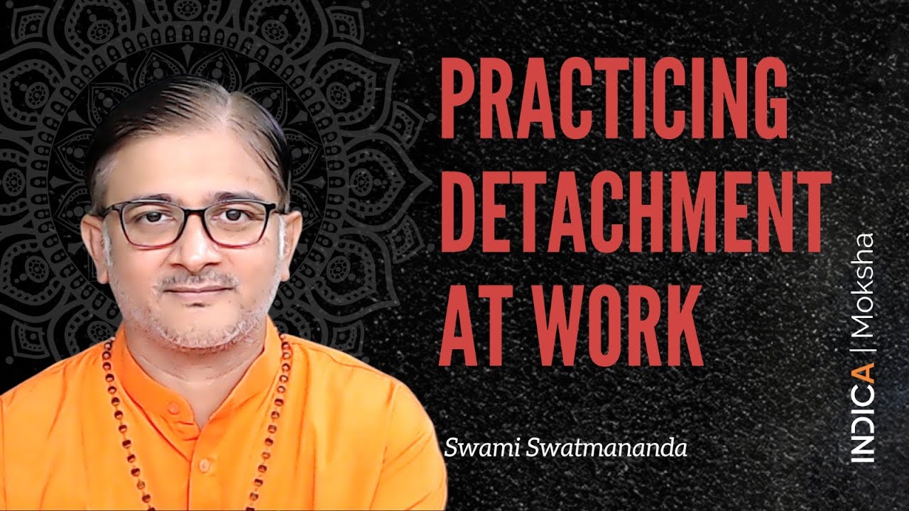 Practicing Detachment at Work by Swami Swatmananda | GFO2023