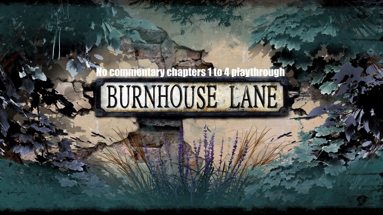 Burnhouse Lane (PC) Chapter 1 to 4 No Commentary playthrough